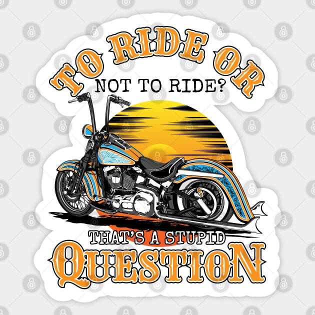 To ride or not to ride,That's is a stupid question,born tor Sticker by Lekrock Shop